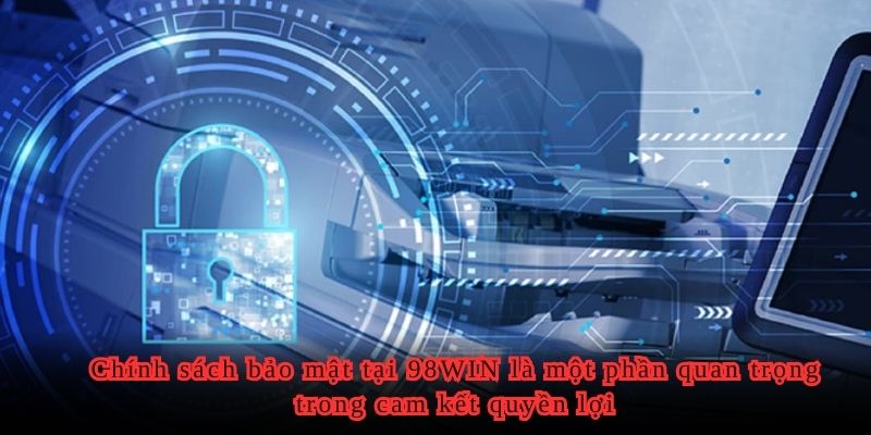 Chính sách bảo mật tại 98WIN là một phần quan trọng trong cam kết quyền lợi