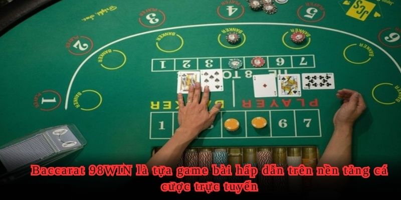 Baccarat 98WIN là tựa game bài hấp dẫn trên nền tảng cá cược trực tuyến