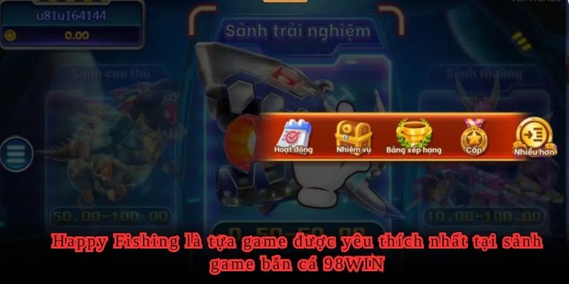 Happy Fishing là tựa game được yêu thích nhất tại sảnh game bắn cá 98WIN