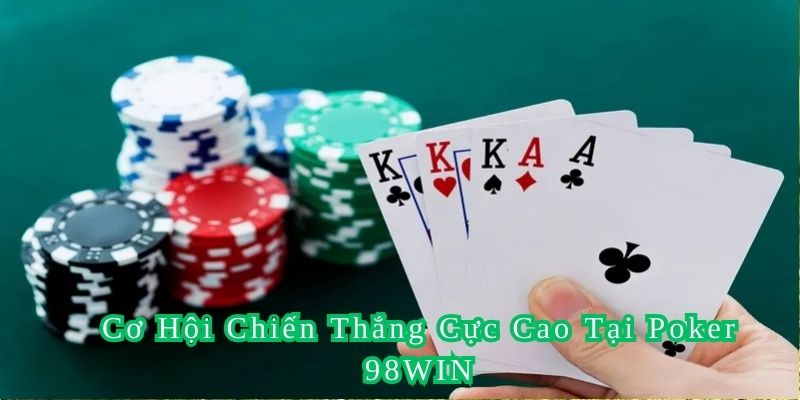 Cơ hội chiến thắng tại tựa game bài Poker 98WIN là vô cùng lớn