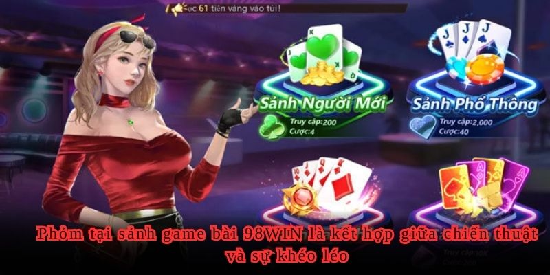 Phỏm tại sảnh game bài 98WIN là kết hợp giữa chiến thuật và sự khéo léo