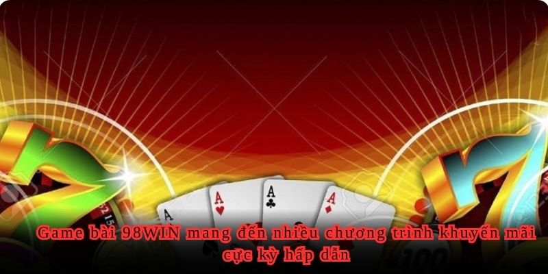 Game bài 98WIN mang đến nhiều chương trình khuyến mãi cực kỳ hấp dẫn