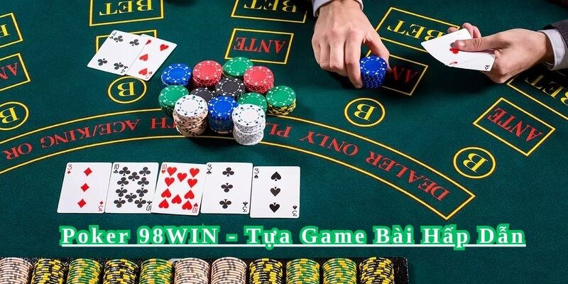 Hé lộ tựa game bài cực kỳ hấp dẫn - Poker 98WIN