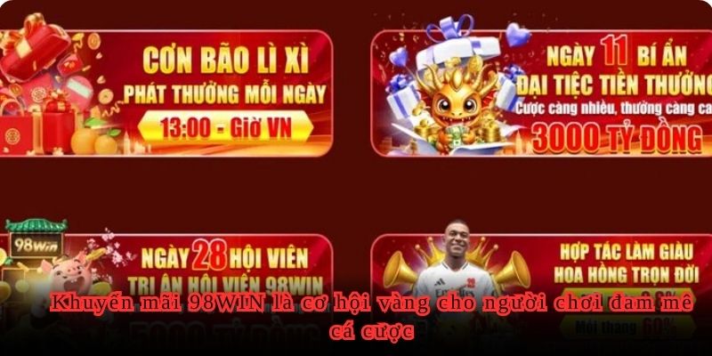 Khuyến mãi 98WIN là cơ hội vàng cho người chơi đam mê cá cược