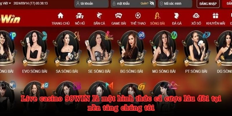 Live casino 98WIN là một hình thức cá cược lâu đời tại nền tảng chúng tôi