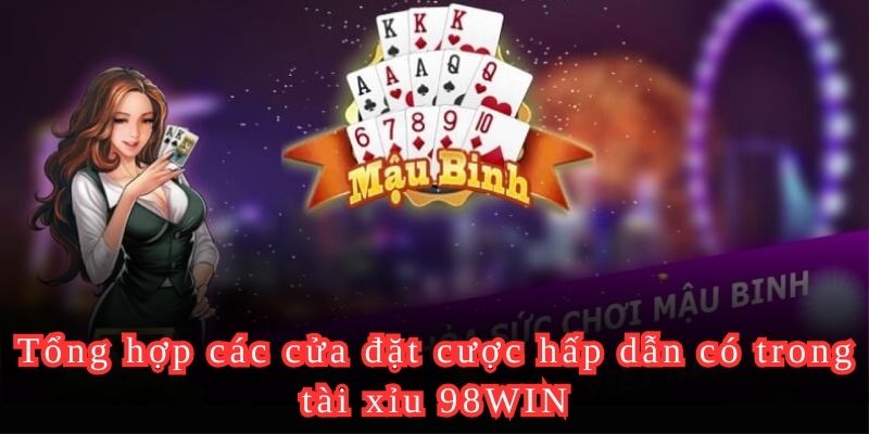 Tổng hợp các cửa đặt cược hấp dẫn có trong tài xỉu 98WIN