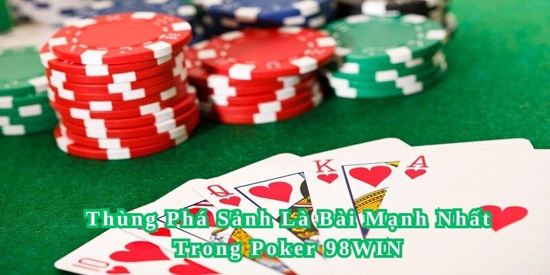 Thùng phá sảnh chính là bộ bài mạnh nhất trong tựa game Poker 98WIN