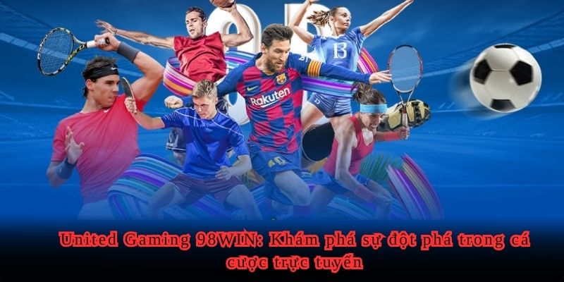 United Gaming 98WIN: Khám phá sự đột phá trong cá cược trực tuyến