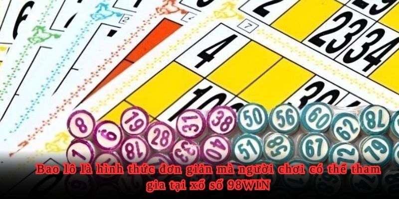 Bao lô là hình thức đơn giản mà người chơi có thể tham gia tại xổ số 98WIN